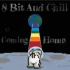 8 Bit And Chill - Coming Home